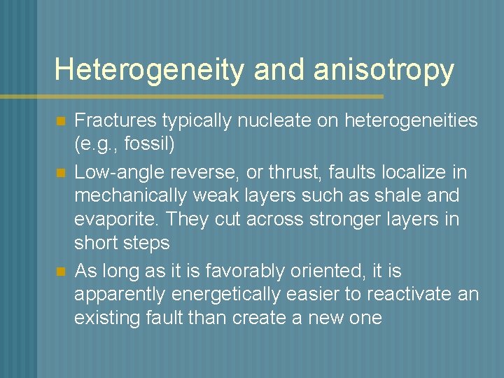 Heterogeneity and anisotropy n n n Fractures typically nucleate on heterogeneities (e. g. ,