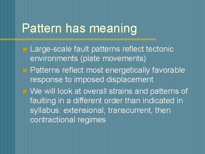 Pattern has meaning n n n Large-scale fault patterns reflect tectonic environments (plate movements)