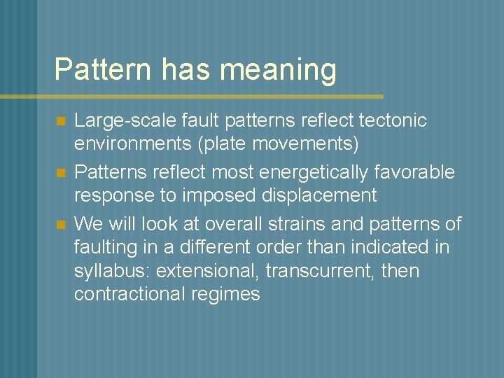 Pattern has meaning n n n Large-scale fault patterns reflect tectonic environments (plate movements)