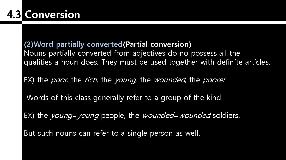 4. 3 Conversion (2)Word partially converted(Partial conversion) Nouns partially converted from adjectives do no