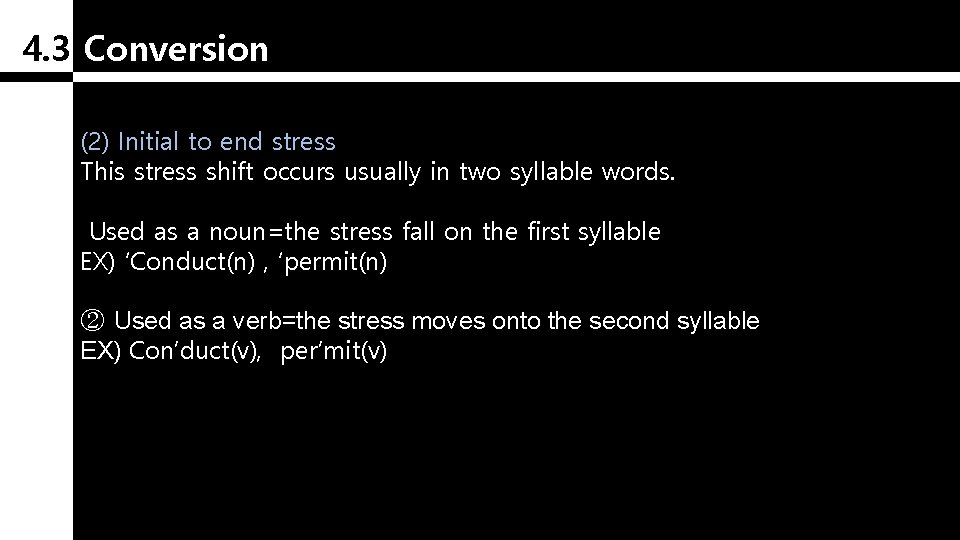 4. 3 Conversion (2) Initial to end stress This stress shift occurs usually in