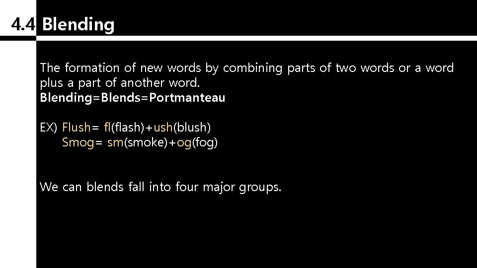 4. 4 Blending The formation of new words by combining parts of two words