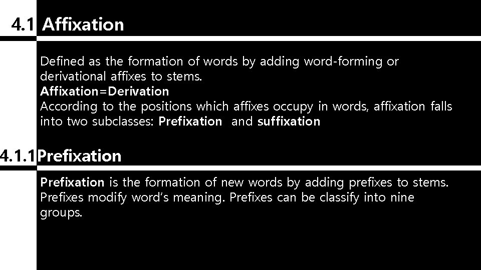 4. 1 Affixation Defined as the formation of words by adding word-forming or derivational