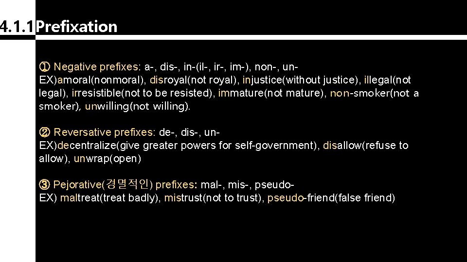 4. 1. 1 Prefixation ① Negative prefixes: a-, dis-, in-(il-, ir-, im-), non-, un.