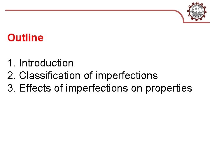 Outline 1. Introduction 2. Classification of imperfections 3. Effects of imperfections on properties 