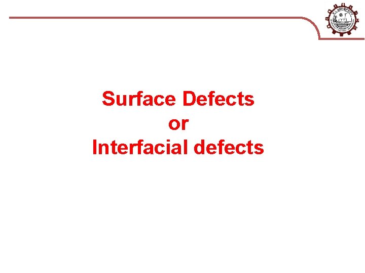 Surface Defects or Interfacial defects 