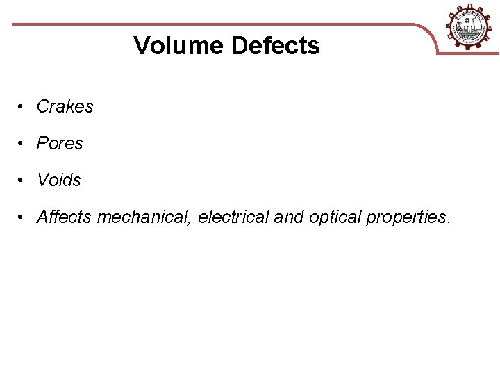 Volume Defects • Crakes • Pores • Voids • Affects mechanical, electrical and optical