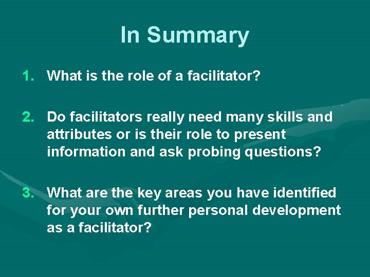 In Summary 1. What is the role of a facilitator? 2. Do facilitators really