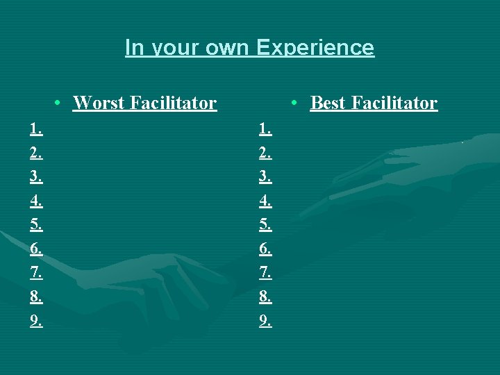 In your own Experience • Worst Facilitator 1. 2. 3. 4. 5. 6. 7.