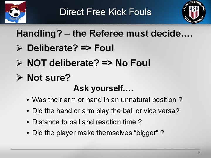 Direct Free Kick Fouls Handling? – the Referee must decide…. Ø Deliberate? => Foul