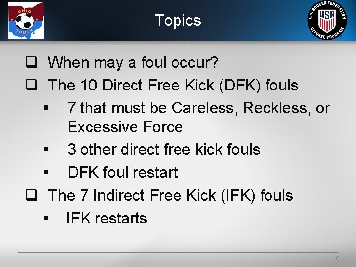 Topics q When may a foul occur? q The 10 Direct Free Kick (DFK)