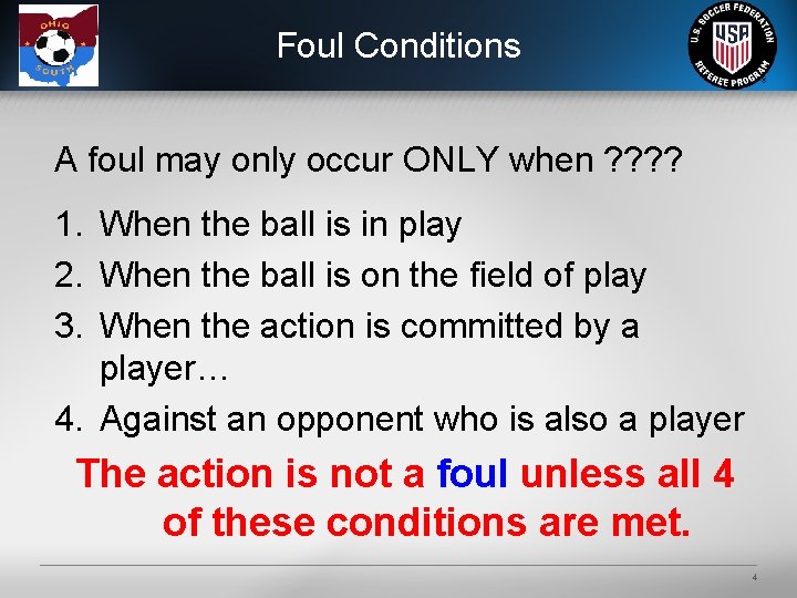 Foul Conditions A foul may only occur ONLY when ? ? 1. When the