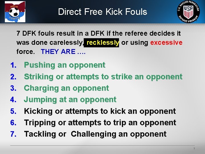 Direct Free Kick Fouls 7 DFK fouls result in a DFK if the referee