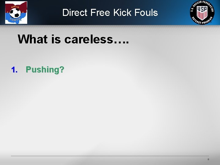 Direct Free Kick Fouls What is careless…. 1. Pushing? 8 