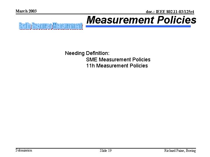 March 2003 doc. : IEEE 802. 11 -03/125 r 4 Measurement Policies Needing Definition: