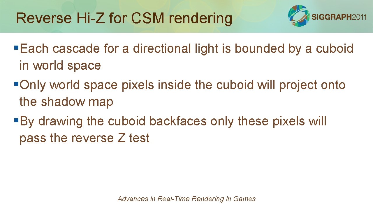 Reverse Hi-Z for CSM rendering §Each cascade for a directional light is bounded by