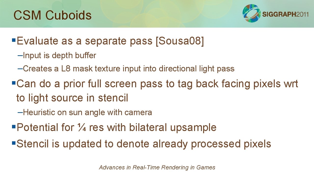 CSM Cuboids §Evaluate as a separate pass [Sousa 08] –Input is depth buffer –Creates