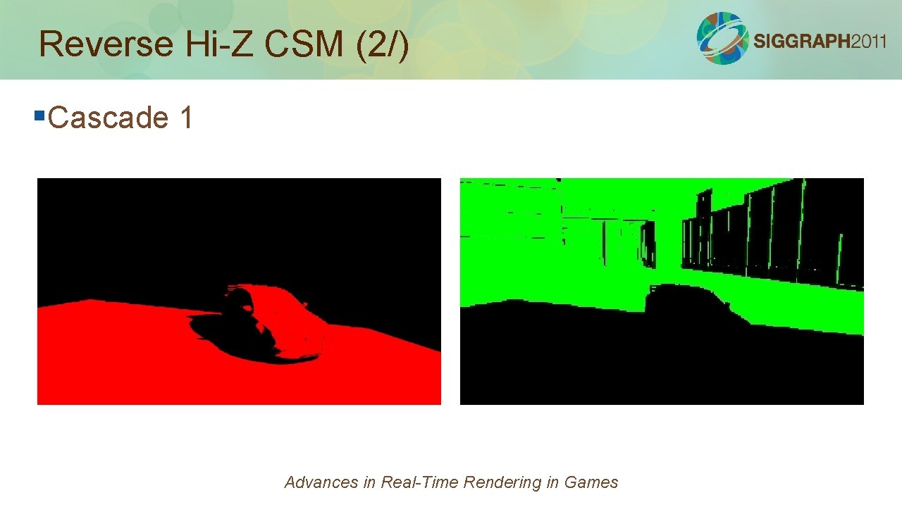 Reverse Hi-Z CSM (2/) §Cascade 1 Advances in Real-Time Rendering in Games 