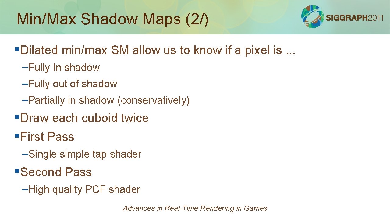 Min/Max Shadow Maps (2/) §Dilated min/max SM allow us to know if a pixel