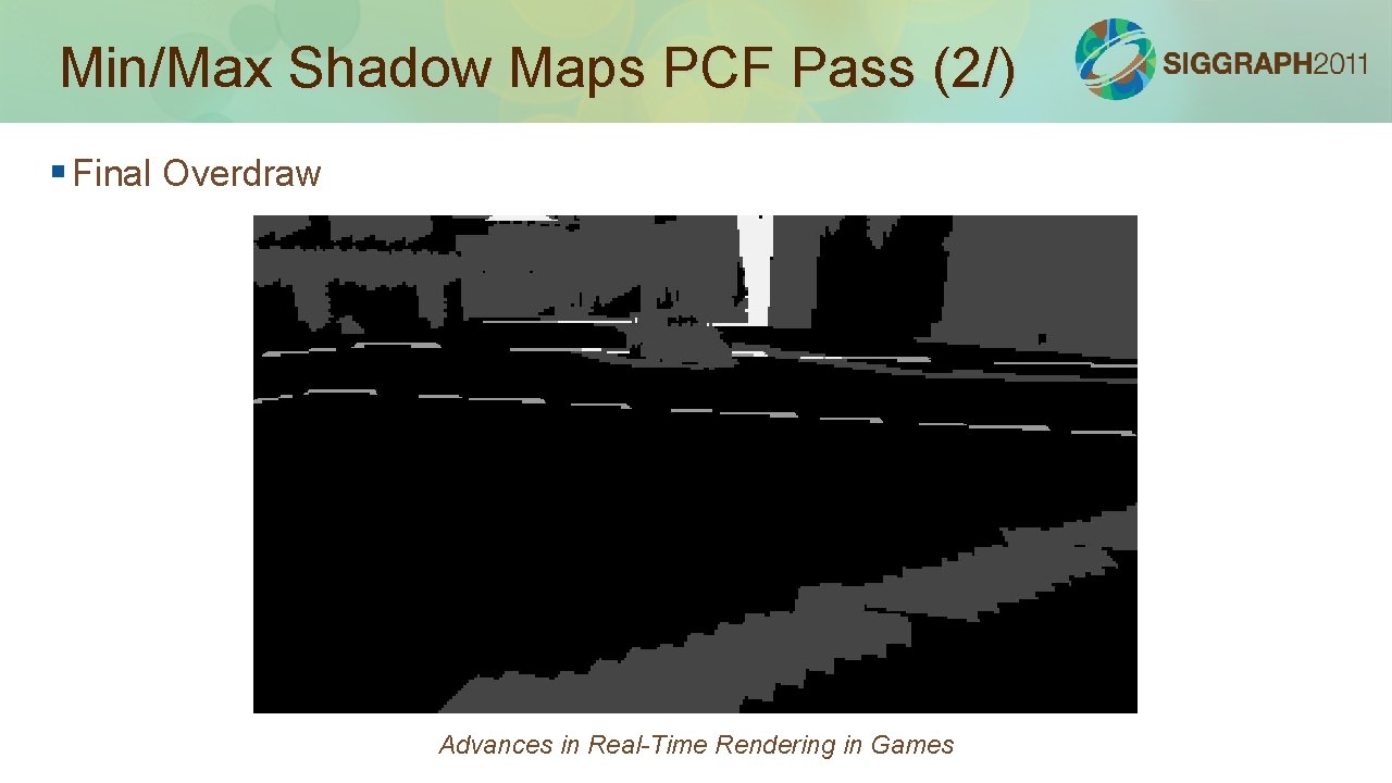 Min/Max Shadow Maps PCF Pass (2/) § Final Overdraw Advances in Real-Time Rendering in