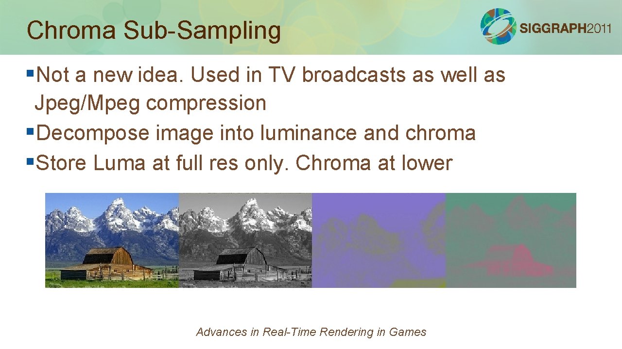 Chroma Sub-Sampling §Not a new idea. Used in TV broadcasts as well as Jpeg/Mpeg