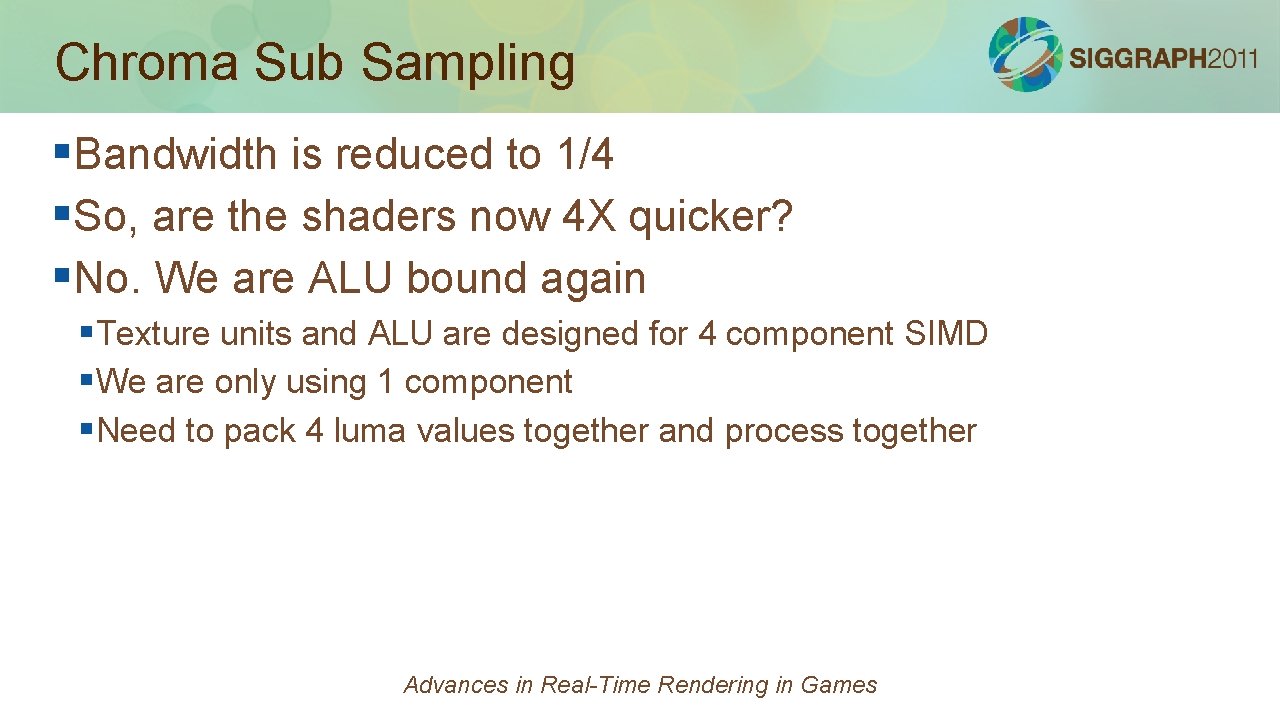 Chroma Sub Sampling §Bandwidth is reduced to 1/4 §So, are the shaders now 4