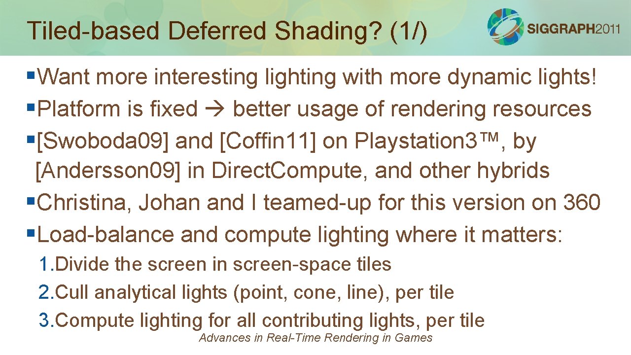 Tiled-based Deferred Shading? (1/) §Want more interesting lighting with more dynamic lights! §Platform is