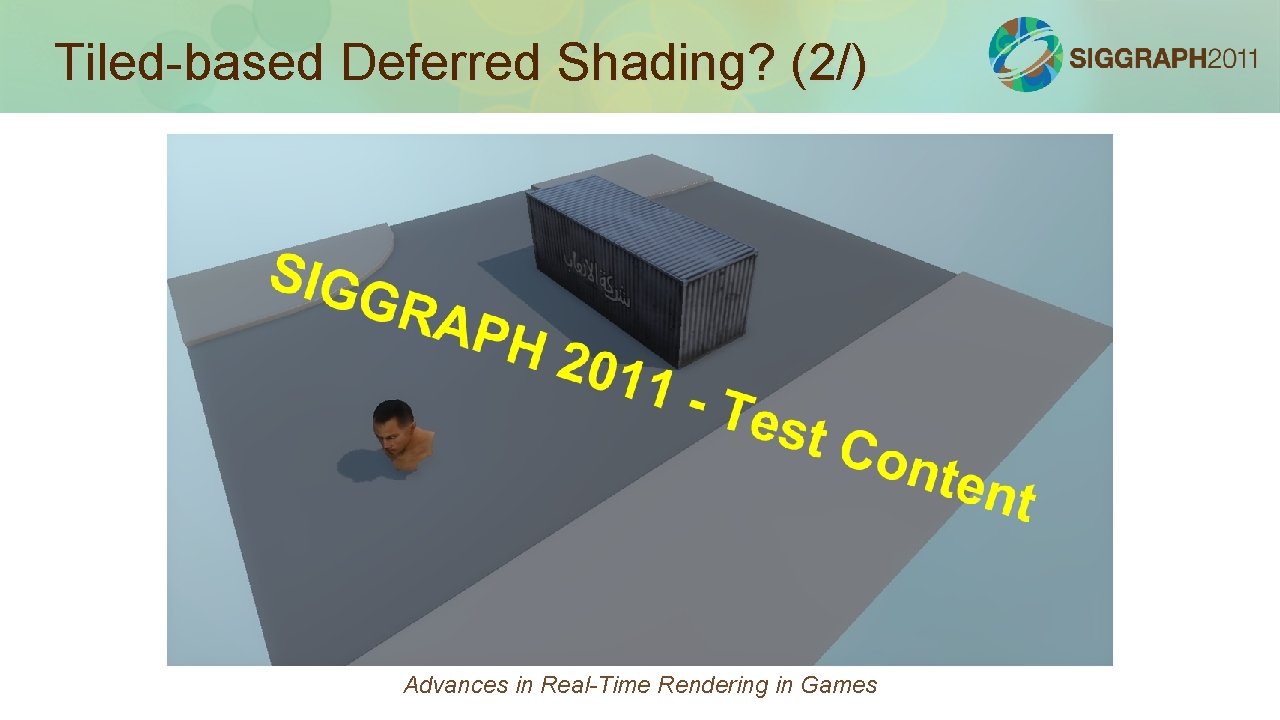 Tiled-based Deferred Shading? (2/) Advances in Real-Time Rendering in Games 