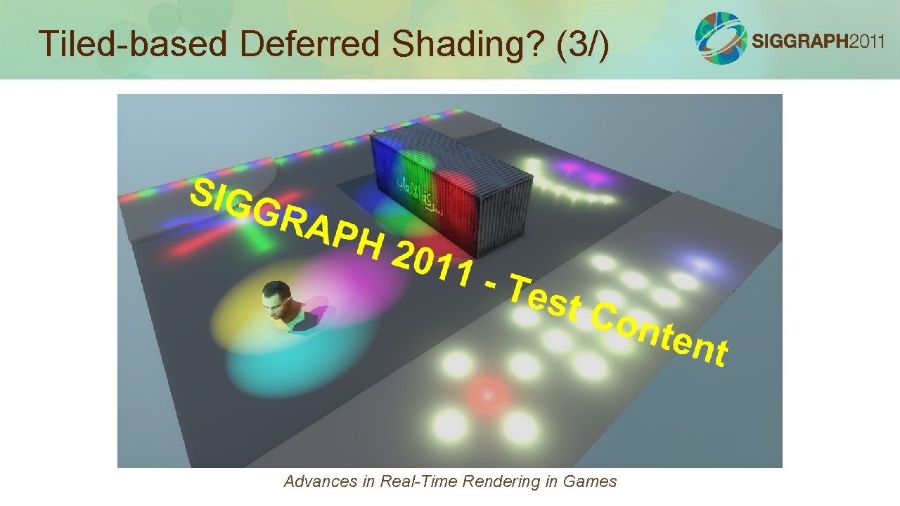 Tiled-based Deferred Shading? (3/) Advances in Real-Time Rendering in Games 