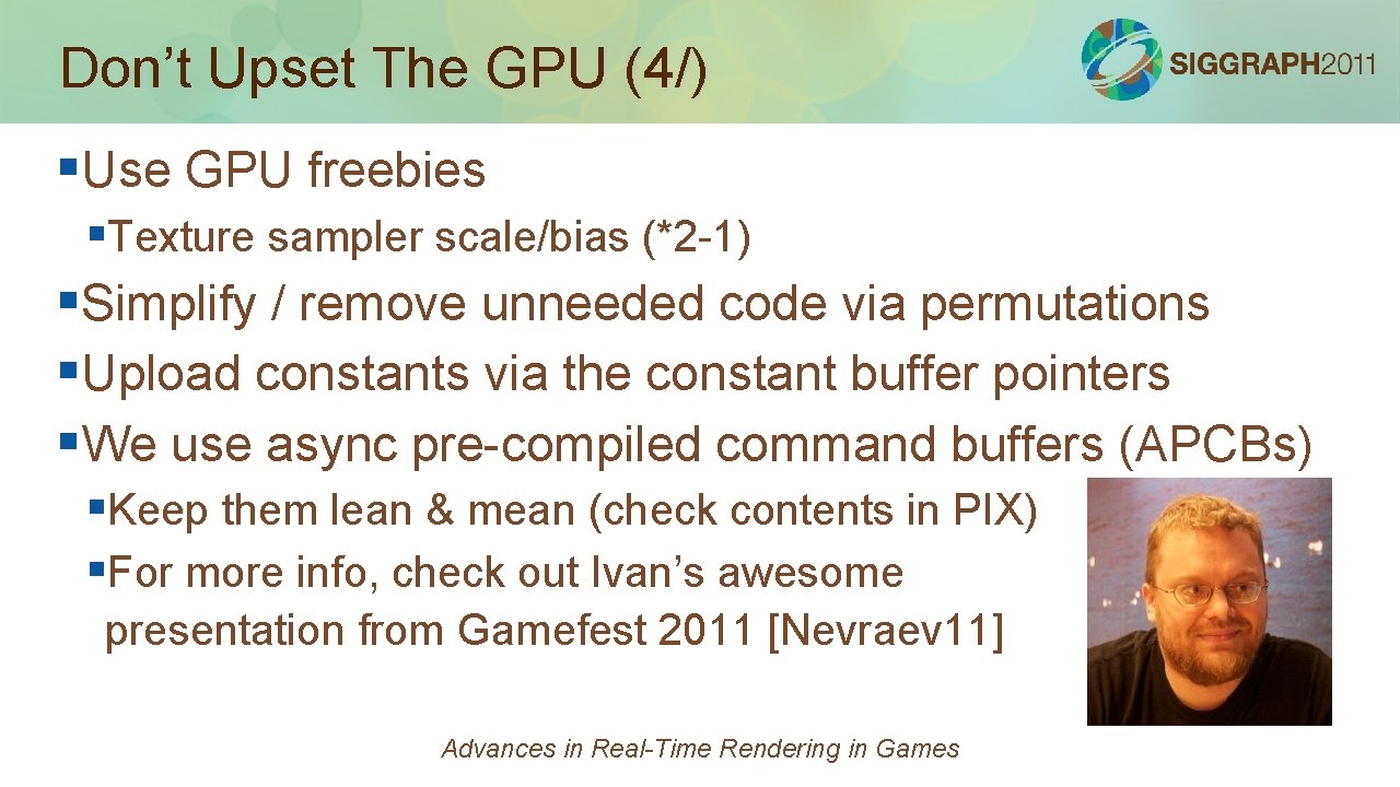 Don’t Upset The GPU (4/) §Use GPU freebies §Texture sampler scale/bias (*2 -1) §Simplify