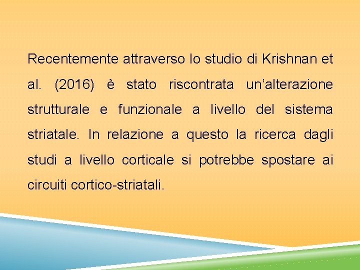 Recentemente attraverso lo studio di Krishnan et al. (2016) è stato riscontrata un’alterazione strutturale