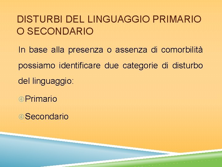 DISTURBI DEL LINGUAGGIO PRIMARIO O SECONDARIO In base alla presenza o assenza di comorbilità