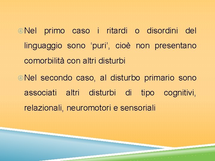  Nel primo caso i ritardi o disordini del linguaggio sono ‘puri’, cioè non