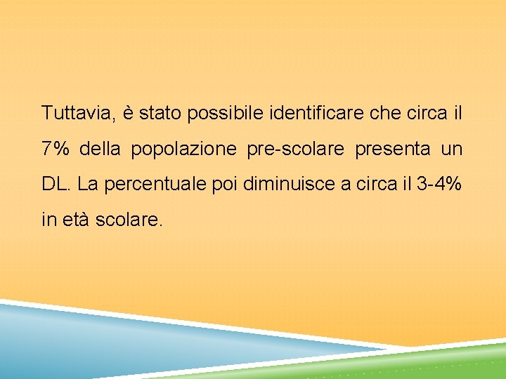 Tuttavia, è stato possibile identificare che circa il 7% della popolazione pre-scolare presenta un