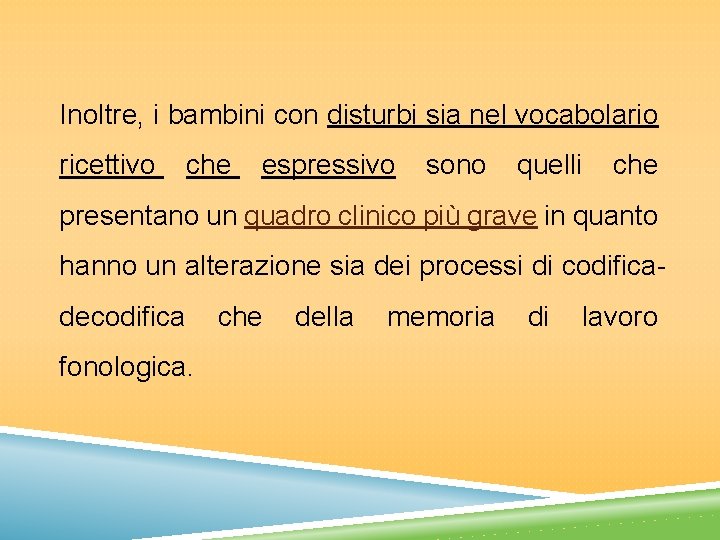 Inoltre, i bambini con disturbi sia nel vocabolario ricettivo che espressivo sono quelli che