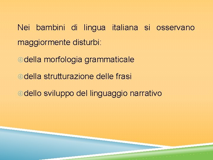 Nei bambini di lingua italiana si osservano maggiormente disturbi: della morfologia grammaticale della strutturazione