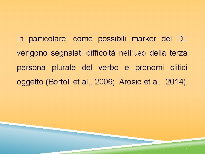 In particolare, come possibili marker del DL vengono segnalati difficoltà nell’uso della terza persona