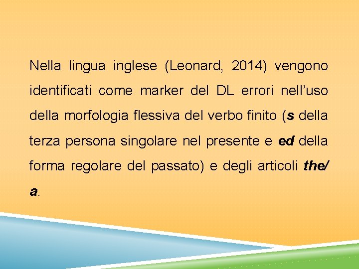 Nella lingua inglese (Leonard, 2014) vengono identificati come marker del DL errori nell’uso della