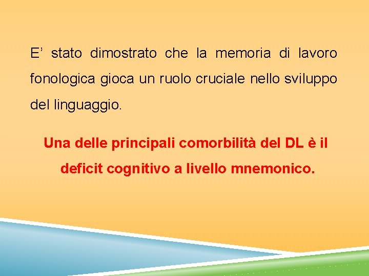 E’ stato dimostrato che la memoria di lavoro fonologica gioca un ruolo cruciale nello