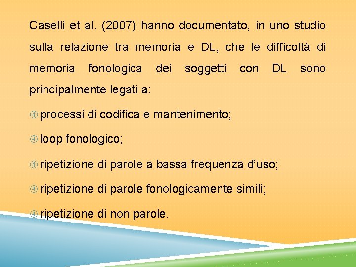 Caselli et al. (2007) hanno documentato, in uno studio sulla relazione tra memoria e