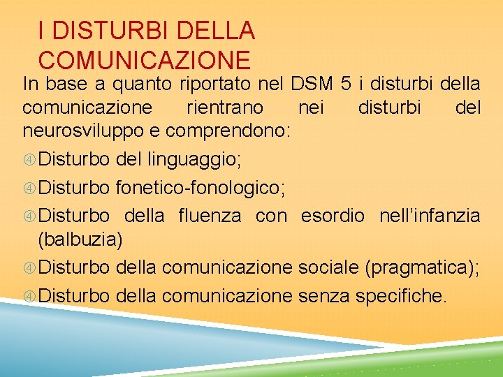 I DISTURBI DELLA COMUNICAZIONE In base a quanto riportato nel DSM 5 i disturbi