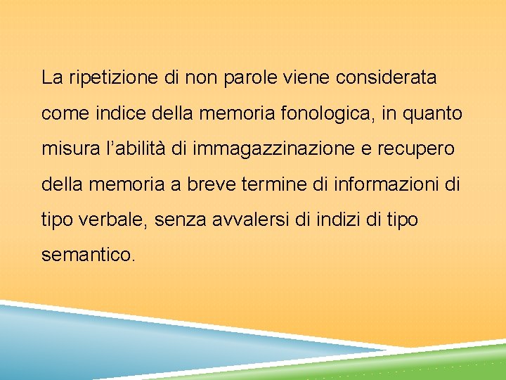 La ripetizione di non parole viene considerata come indice della memoria fonologica, in quanto