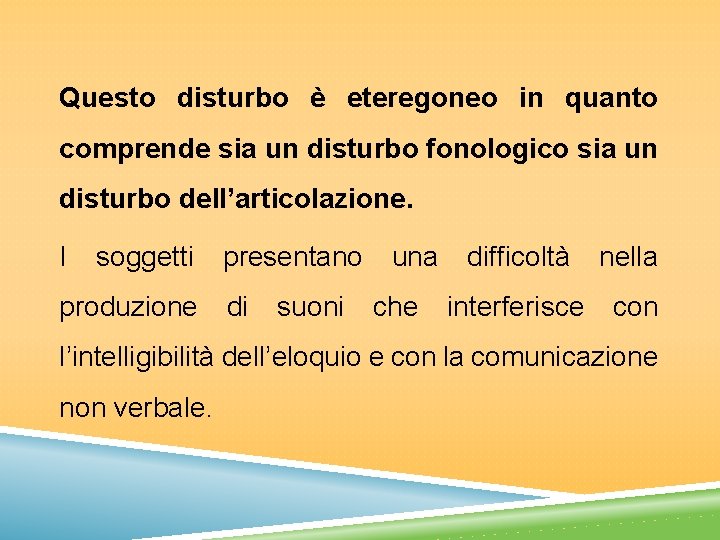 Questo disturbo è eteregoneo in quanto comprende sia un disturbo fonologico sia un disturbo