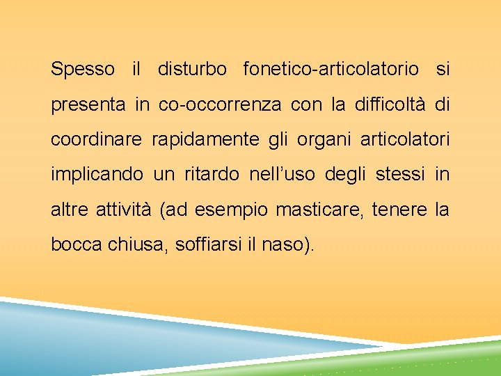 Spesso il disturbo fonetico-articolatorio si presenta in co-occorrenza con la difficoltà di coordinare rapidamente