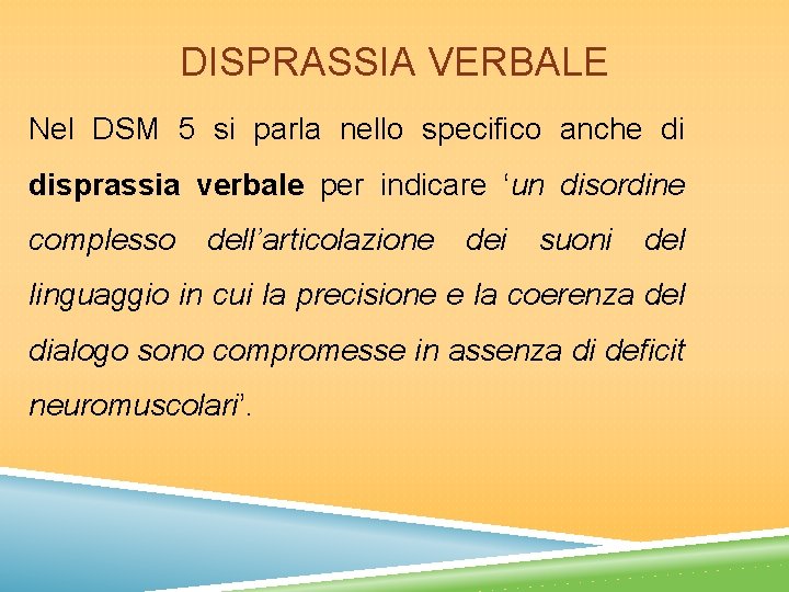 DISPRASSIA VERBALE Nel DSM 5 si parla nello specifico anche di disprassia verbale per