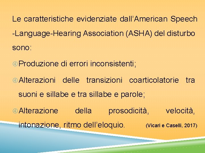 Le caratteristiche evidenziate dall’American Speech -Language-Hearing Association (ASHA) del disturbo sono: Produzione di errori