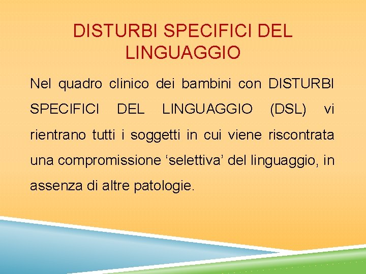 DISTURBI SPECIFICI DEL LINGUAGGIO Nel quadro clinico dei bambini con DISTURBI SPECIFICI DEL LINGUAGGIO