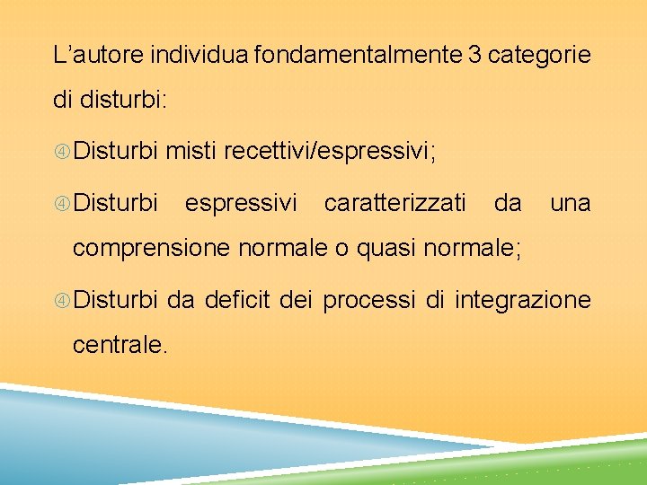 L’autore individua fondamentalmente 3 categorie di disturbi: Disturbi misti recettivi/espressivi; Disturbi espressivi caratterizzati da