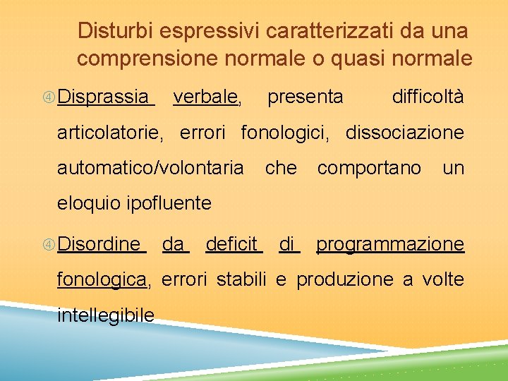 Disturbi espressivi caratterizzati da una comprensione normale o quasi normale Disprassia verbale, presenta difficoltà