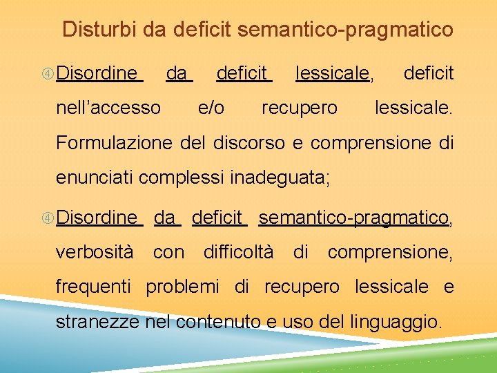 Disturbi da deficit semantico-pragmatico Disordine nell’accesso da deficit e/o lessicale, recupero deficit lessicale. Formulazione